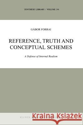 Reference, Truth and Conceptual Schemes: A Defense of Internal Realism Forrai, G. 9789048156771 Not Avail