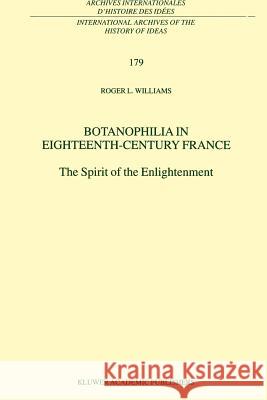 Botanophilia in Eighteenth-Century France: The Spirit of the Enlightenment Williams, R. L. 9789048156788 Not Avail