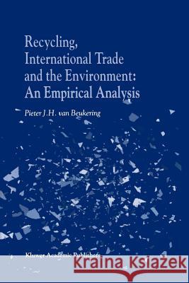 Recycling, International Trade and the Environment: An Empirical Analysis Van Beukering, P. J. 9789048156818 Not Avail