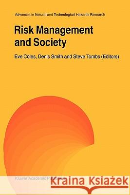 Risk Management and Society Eve Coles, Denis Smith, Steve Tombs 9789048156825 Springer