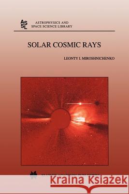 Solar Cosmic Rays L. I. Miroshnichenko 9789048156900 Not Avail