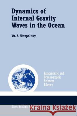 Dynamics of Internal Gravity Waves in the Ocean Yu Z. Miropol'sky Olga D. Shishkina 9789048156924 Not Avail