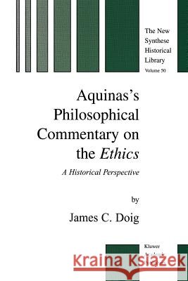 Aquinas's Philosophical Commentary on the Ethics: A Historical Perspective Doig, J. C. 9789048156986 Not Avail