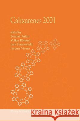 Calixarenes 2001 M. -Z Asfari Volker Bohmer J. Harrowfield 9789048157006 Not Avail