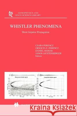 Whistler Phenomena: Short Impulse Propagation Ferencz, C. 9789048157105 Not Avail