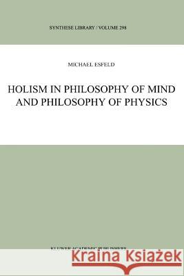 Holism in Philosophy of Mind and Philosophy of Physics M. Esfeld 9789048157112 Not Avail