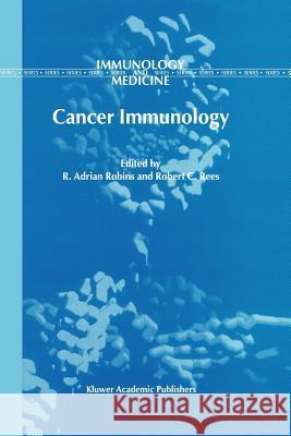 Cancer Immunology R. a. Robins R. C. Rees 9789048157143 Not Avail