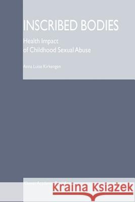 Inscribed Bodies: Health Impact of Childhood Sexual Abuse Kirkengen, Anna Luise 9789048157181 Not Avail