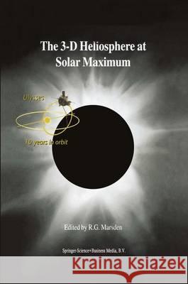The 3-D Heliosphere at Solar Maximum: Proceedings of the 34th Eslab Symposium, 3-6 October 2000, Estec, Noordwijk, the Netherlands R. G. Marsden 9789048157235 Not Avail