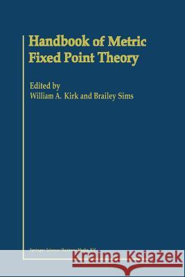 Handbook of Metric Fixed Point Theory W. a. Kirk B. Sims 9789048157334 Not Avail