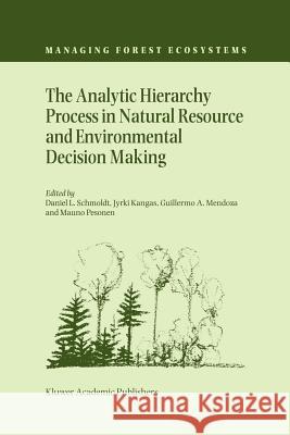 The Analytic Hierarchy Process in Natural Resource and Environmental Decision Making Daniel L. Schmoldt Jyrki Kangas Guillermo A. Mendoza 9789048157358