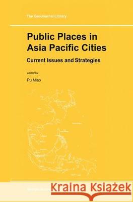 Public Places in Asia Pacific Cities: Current Issues and Strategies Pu Miao 9789048157396 Not Avail