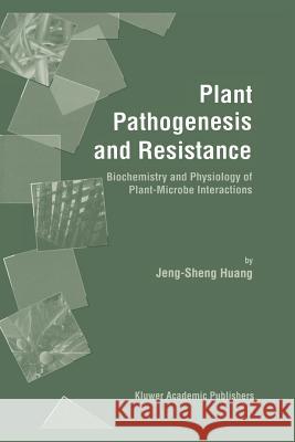 Plant Pathogenesis and Resistance: Biochemistry and Physiology of Plant-Microbe Interactions Jeng-Sheng Huang 9789048157501 Not Avail