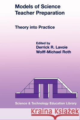 Models of Science Teacher Preparation: Theory into Practice D.R. Lavoie, W.M. Roth 9789048157556 Springer