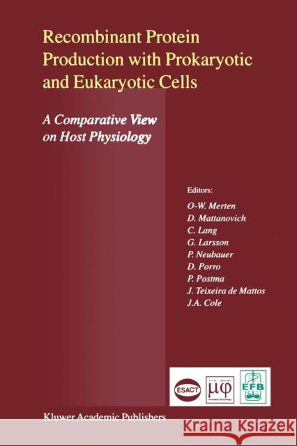 Recombinant Protein Production with Prokaryotic and Eukaryotic Cells. a Comparative View on Host Physiology: Selected Articles from the Meeting of the Merten, Otto-Wilhelm 9789048157563 Not Avail