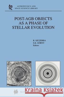 Post-Agb Objects as a Phase of Stellar Evolution Szczerba, R. 9789048157587 Not Avail