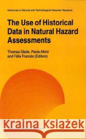 The Use of Historical Data in Natural Hazard Assessments Thomas Glade Paola Albini Felix Frances 9789048157624