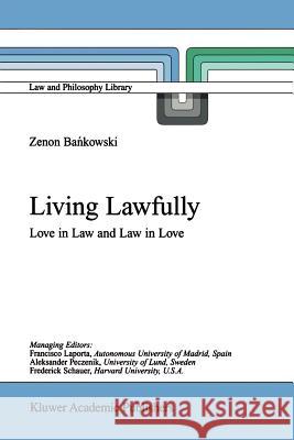 Living Lawfully: Love in Law and Law in Love Bankowski, Z. 9789048157693 Not Avail