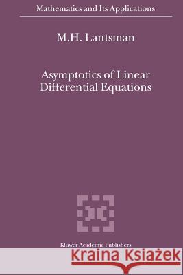 Asymptotics of Linear Differential Equations M. H. Lantsman 9789048157730 Not Avail