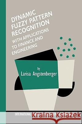 Dynamic Fuzzy Pattern Recognition with Applications to Finance and Engineering Larisa Angstenberger 9789048157754 Springer