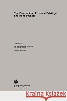 The Economics of Special Privilege and Rent Seeking G. Tullock 9789048157792
