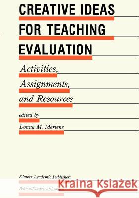 Creative Ideas for Teaching Evaluation: Activities, Assignments and Resources Mertens, Donna M. 9789048157808 Not Avail