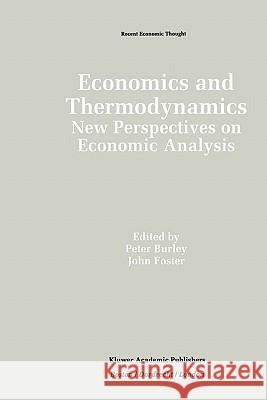 Economics and Thermodynamics: New Perspectives on Economic Analysis Burley, Peter 9789048157969 Springer