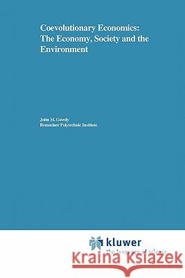 Coevolutionary Economics: The Economy, Society and the Environment John Gowdy 9789048157983