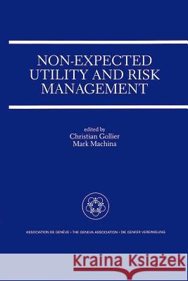 Non-Expected Utility and Risk Management: A Special Issue of the Geneva Papers on Risk and Insurance Theory Christian Gollier, Mark J. Machina 9789048157990