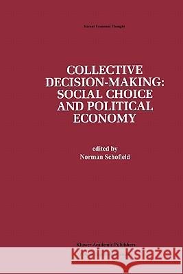 Collective Decision-Making:: Social Choice and Political Economy Schofield, Norman 9789048158003