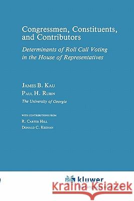 Congressman, Constituents, and Contributors: Determinants of Roll Call Voting in the House of Representatives Kau, James B. 9789048158102 Not Avail