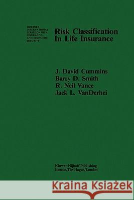 Risk Classification in Life Insurance J. David Cummins B. D. Smith R. N. Vance 9789048158119 Not Avail