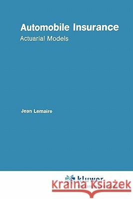 Automobile Insurance: Actuarial Models Lemaire, Jean 9789048158140