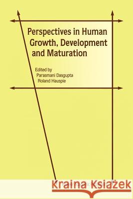 Perspectives in Human Growth, Development and Maturation Parasmani DasGupta Roland Hauspie 9789048158201 Not Avail