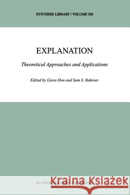 Explanation: Theoretical Approaches and Applications Hon, Giora 9789048158270 Not Avail