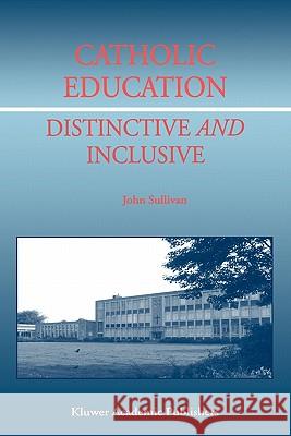 Catholic Education: Distinctive and Inclusive J. Sullivan 9789048158393 Not Avail