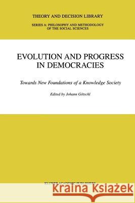 Evolution and Progress in Democracies: Towards New Foundations of a Knowledge Society Götschl, Johann 9789048158423