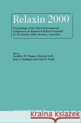 Relaxin 2000: Proceedings of the Third International Conference on Relaxin & Related Peptides 22-27 October 2000, Broome, Australia Geoffrey W. Tregear Richard Ivell Ross A. Bathgate 9789048158454 Not Avail