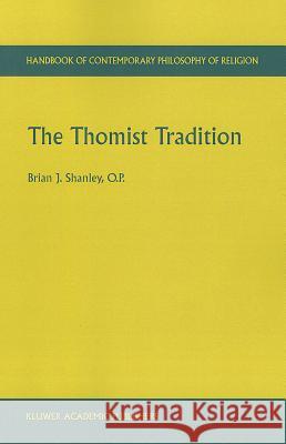 The Thomist Tradition Brian J. Shanley 9789048158492 Not Avail