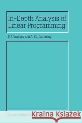 In-Depth Analysis of Linear Programming F. P. Vasilyev A. y. Ivanitskiy 9789048158515 Not Avail