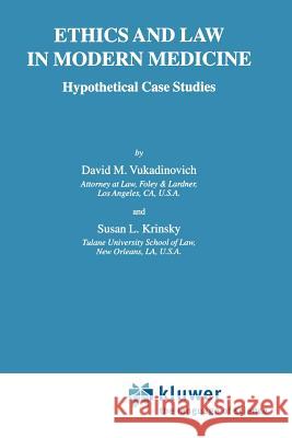 Ethics and Law in Modern Medicine: Hypothetical Case Studies D. Vukadinovich, S. Krinsky 9789048158546 Springer