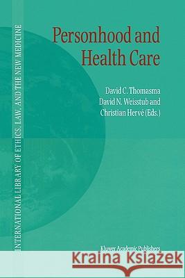 Personhood and Health Care David C. Thomasma D. N. Weisstub Christian Herve 9789048158584
