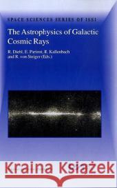The Astrophysics of Galactic Cosmic Rays: Proceedings of two ISSI Workshops, 18–22 October 1999 and 15–19 May 2000, Bern, Switzerland Roland Diehl, Etienne Parizot, R. Kallenbach, Rudolf von Steiger 9789048158621