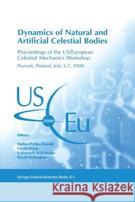 Dynamics of Natural and Artificial Celestial Bodies: Proceedings of the Us/European Celestial Mechanics Workshop, Held in Poznań, Poland, 3-7 Jul Pretka-Ziomek, Halina 9789048158652 Not Avail