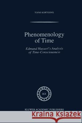 Phenomenology of Time: Edmund Husserl's Analysis of Time-Consciousness Kortooms, Toine 9789048158676 Not Avail