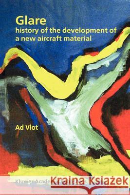 Glare: History of the Development of a New Aircraft Material Vlot, Ad 9789048158706 Not Avail