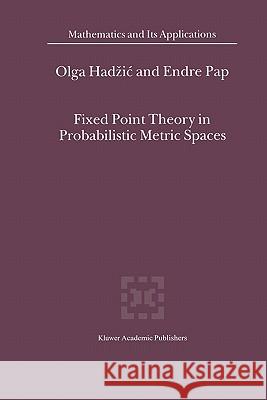 Fixed Point Theory in Probabilistic Metric Spaces O. Hadzic E. Pap 9789048158751 Not Avail