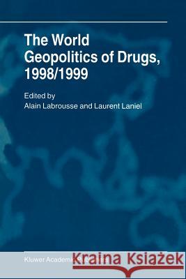 The World Geopolitics of Drugs, 1998/1999 Alain Labrousse Laurent Laniel A. Block 9789048158782 Not Avail