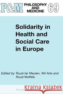 Solidarity in Health and Social Care in Europe W. Arts, R. Muffels, R. ter Meulen 9789048158874 Springer