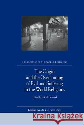 The Origin and the Overcoming of Evil and Suffering in the World Religions P. Koslowski 9789048159000